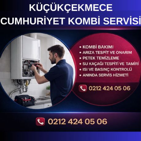 Küçükçekmece Cumhuriyet Kombi Servisi